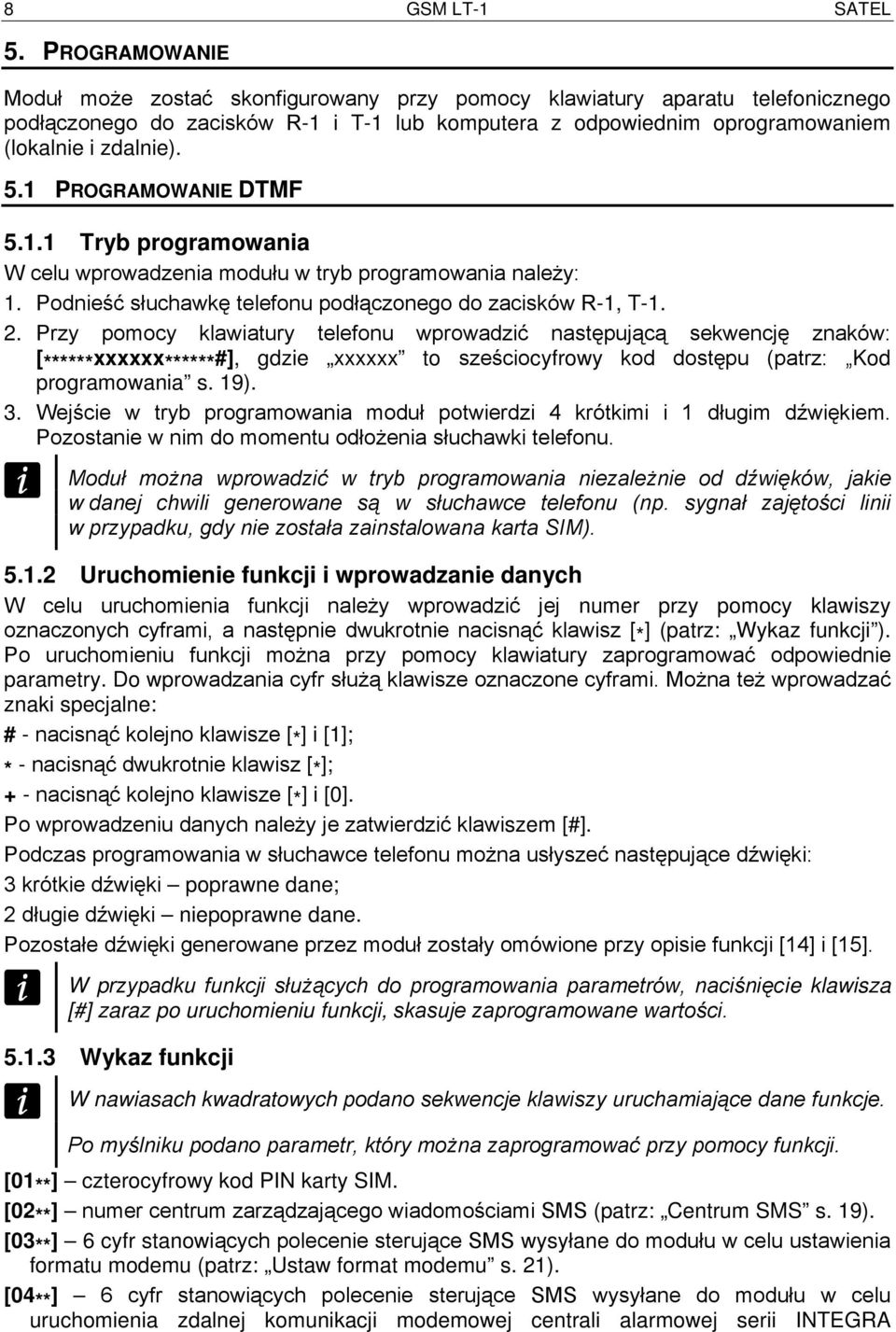 1 PROGRAMOWANIE DTMF 5.1.1 Tryb programowania W celu wprowadzenia modułu w tryb programowania należy: 1. Podnieść słuchawkę telefonu podłączonego do zacisków R-1, T-1. 2.