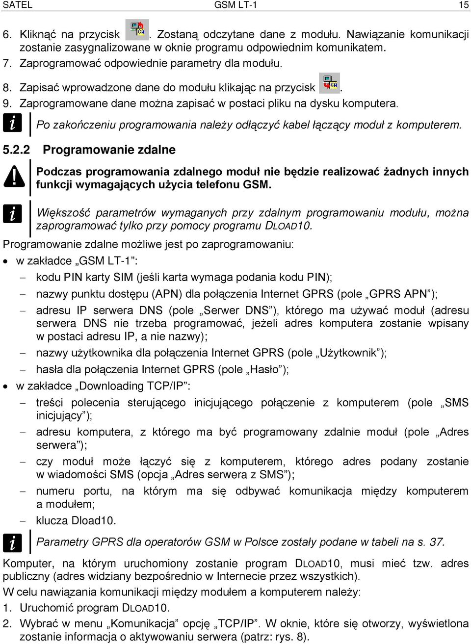 Po zakończeniu programowania należy odłączyć kabel łączący moduł z komputerem. 5.2.