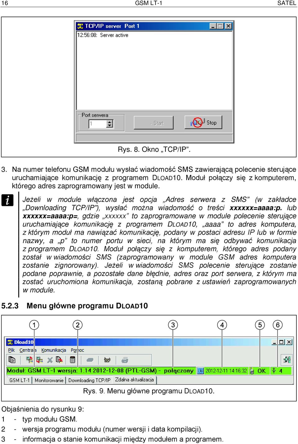 Jeżeli w module włączona jest opcja Adres serwera z SMS (w zakładce Downloading TCP/IP ), wysłać można wiadomość o treści xxxxxx=aaaa:p.