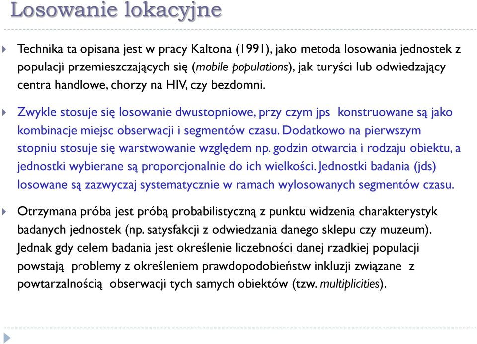 Dodatkowo na pierwszym stopniu stosuje się warstwowanie względem np. godzin otwarcia i rodzaju obiektu, a jednostki wybierane są proporcjonalnie do ich wielkości.