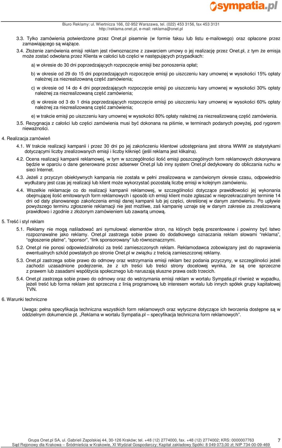 pl, z tym że emisja może zostać odwołana przez Klienta w całości lub części w następujących przypadkach: a) w okresie do 30 dni poprzedzających rozpoczęcie emisji bez ponoszenia opłat; b) w okresie