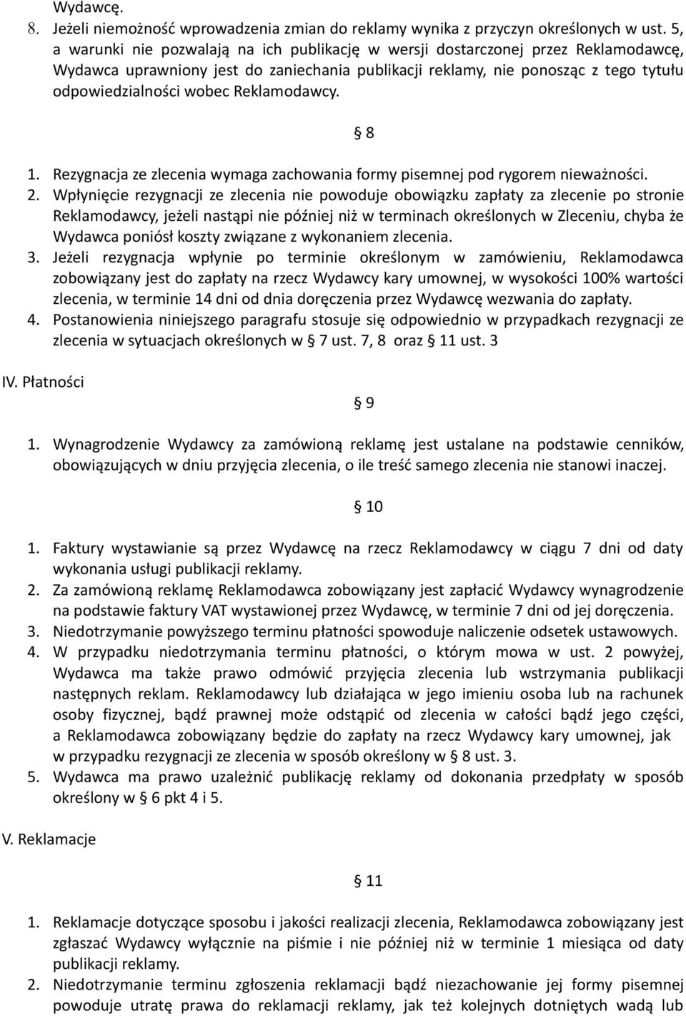 Reklamodawcy. 8 1. Rezygnacja ze zlecenia wymaga zachowania formy pisemnej pod rygorem nieważności. 2.