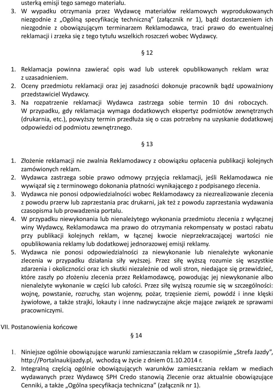 Reklamodawca, traci prawo do ewentualnej reklamacji i zrzeka się z tego tytułu wszelkich roszczeń wobec Wydawcy. 12 1.