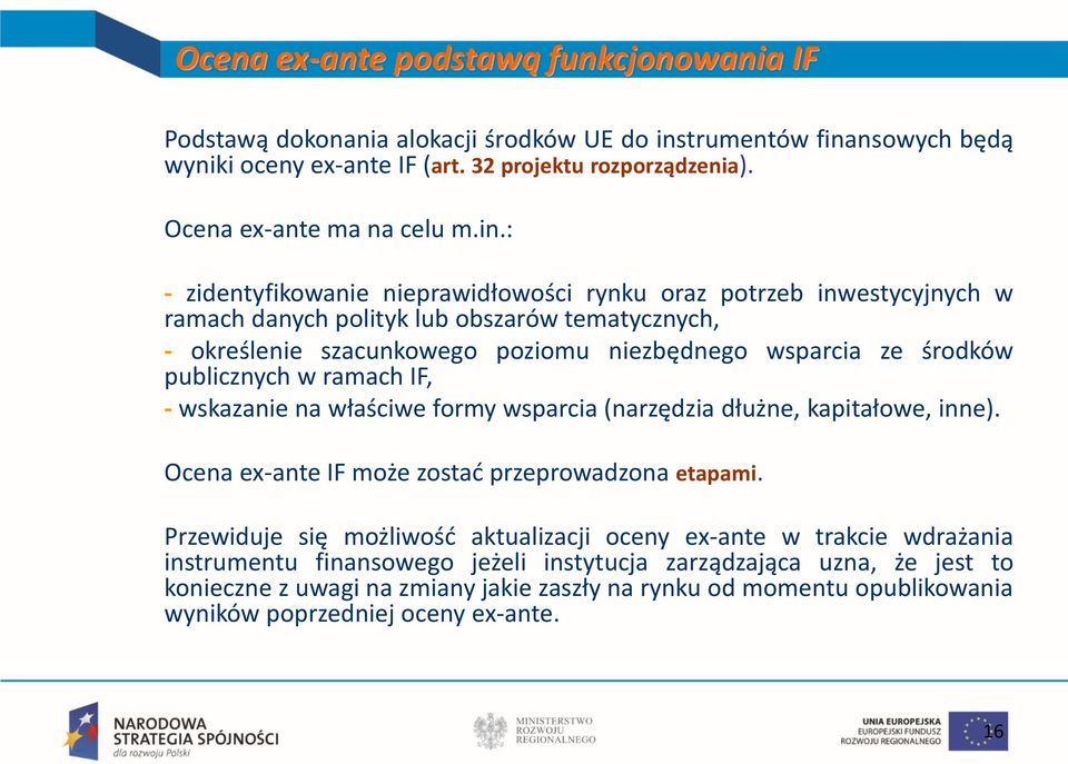 publicznych w ramach IF, - wskazanie na właściwe formy wsparcia (narzędzia dłużne, kapitałowe, inne). Ocena ex-ante IF może zostać przeprowadzona etapami.