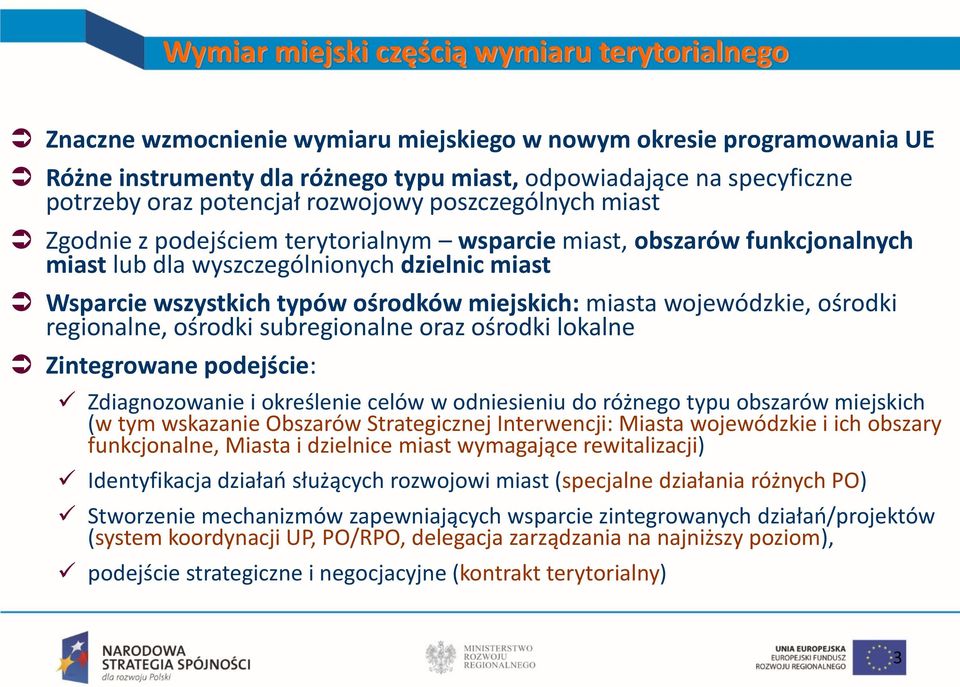 ośrodków miejskich: miasta wojewódzkie, ośrodki regionalne, ośrodki subregionalne oraz ośrodki lokalne Zintegrowane podejście: Zdiagnozowanie i określenie celów w odniesieniu do różnego typu obszarów