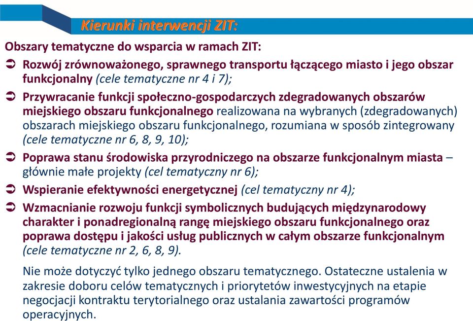 zintegrowany (cele tematyczne nr 6, 8, 9, 10); Poprawa stanu środowiska przyrodniczego na obszarze funkcjonalnym miasta głównie małe projekty (cel tematyczny nr 6); Wspieranie efektywności
