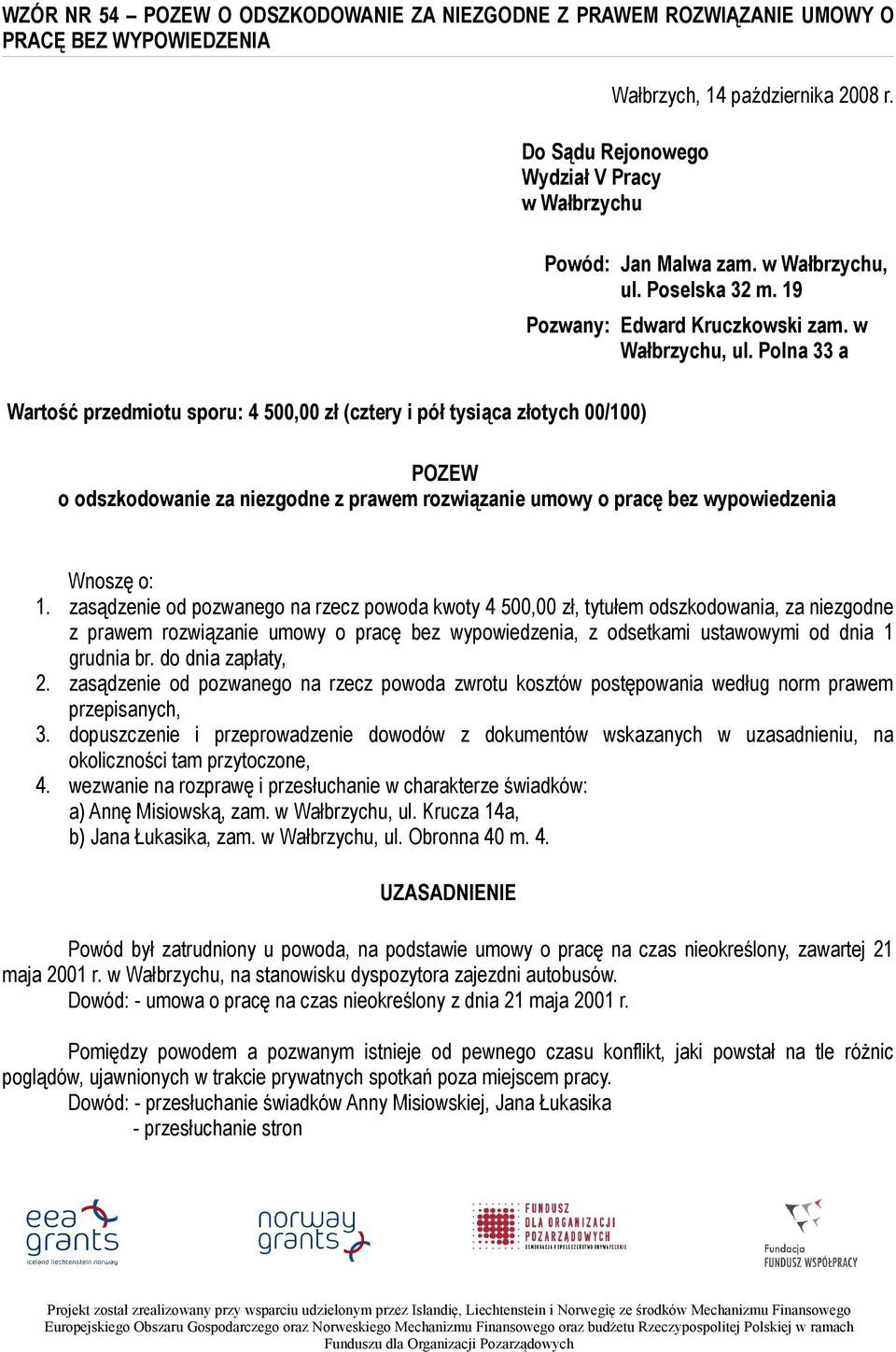 19 Pozwany: Edward Kruczkowski zam. w Wałbrzychu, ul. Polna 33 a POZEW o odszkodowanie za niezgodne z prawem rozwiązanie umowy o pracę bez wypowiedzenia Wnoszę o: 1.