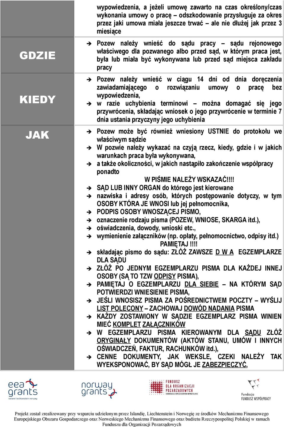 wnieść w ciągu 14 dni od dnia doręczenia zawiadamiającego o rozwiązaniu umowy o pracę bez wypowiedzenia, w razie uchybienia terminowi można domagać się jego przywrócenia, składając wniosek o jego