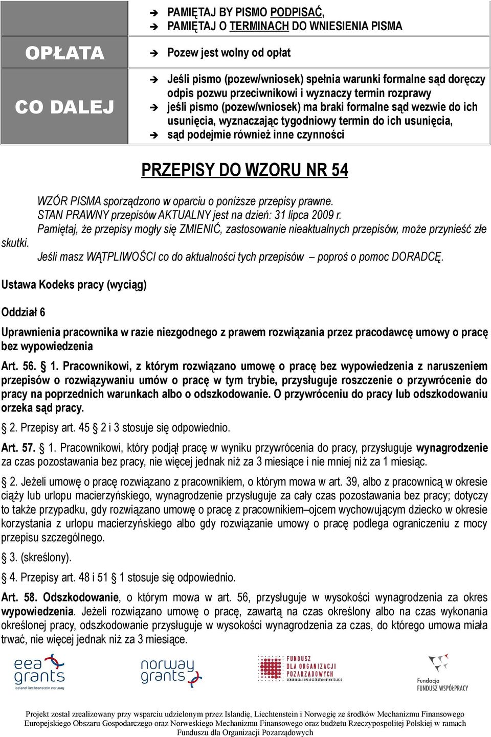 PRZEPISY DO WZORU NR 54 skutki. WZÓR PISMA sporządzono w oparciu o poniższe przepisy prawne. STAN PRAWNY przepisów AKTUALNY jest na dzień: 31 lipca 2009 r.