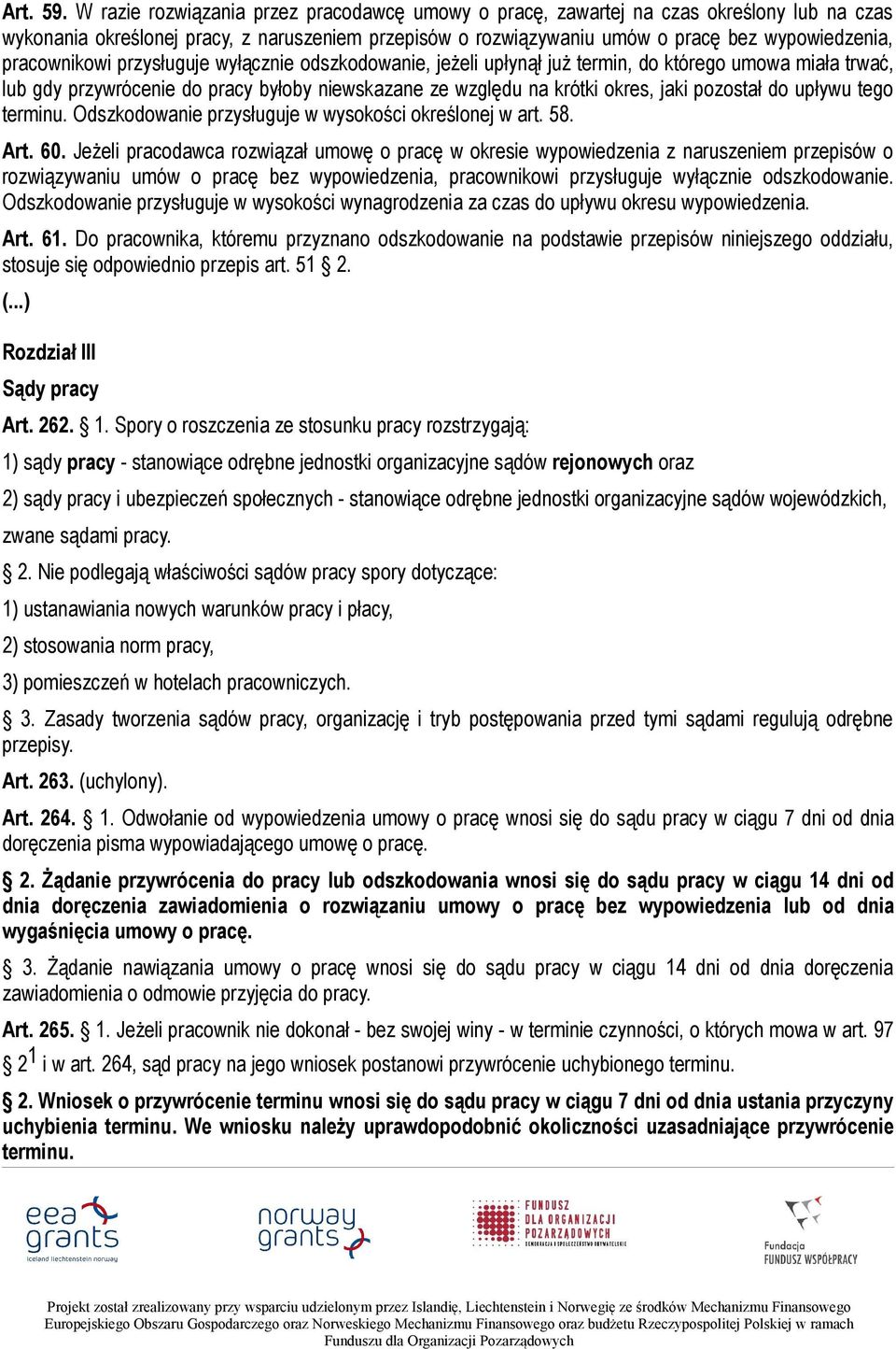 pracownikowi przysługuje wyłącznie odszkodowanie, jeżeli upłynął już termin, do którego umowa miała trwać, lub gdy przywrócenie do pracy byłoby niewskazane ze względu na krótki okres, jaki pozostał