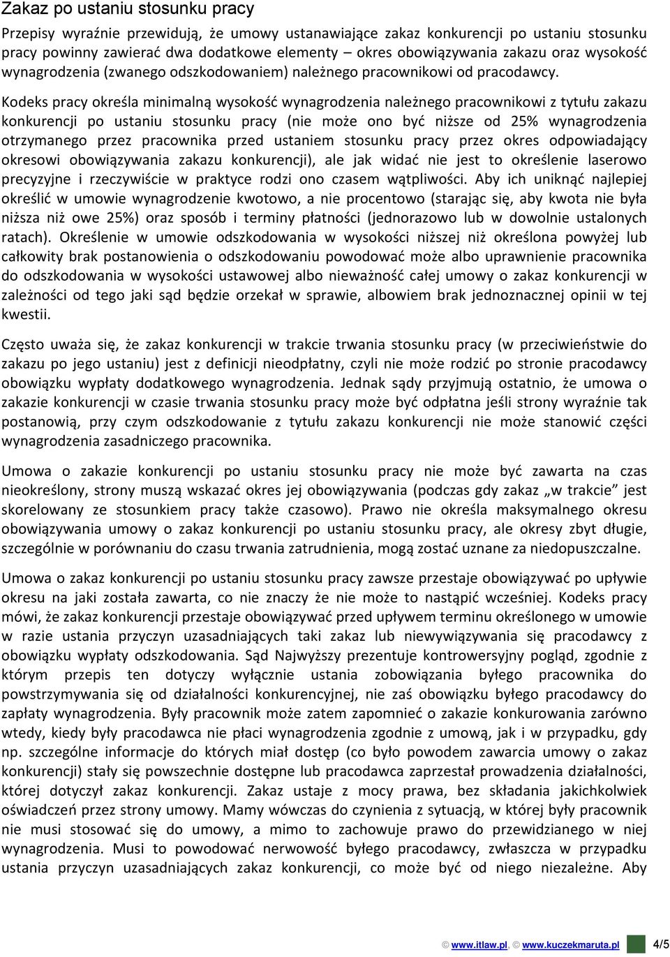 Kodeks pracy określa minimalną wysokość wynagrodzenia należnego pracownikowi z tytułu zakazu konkurencji po ustaniu stosunku pracy (nie może ono być niższe od 25% wynagrodzenia otrzymanego przez