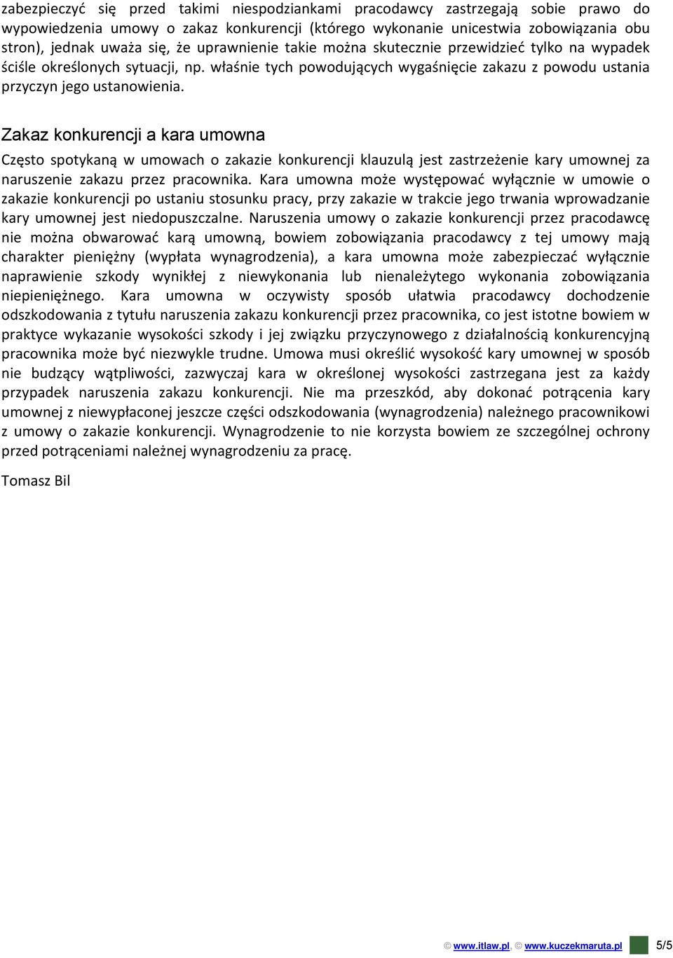Zakaz konkurencji a kara umowna Często spotykaną w umowach o zakazie konkurencji klauzulą jest zastrzeżenie kary umownej za naruszenie zakazu przez pracownika.