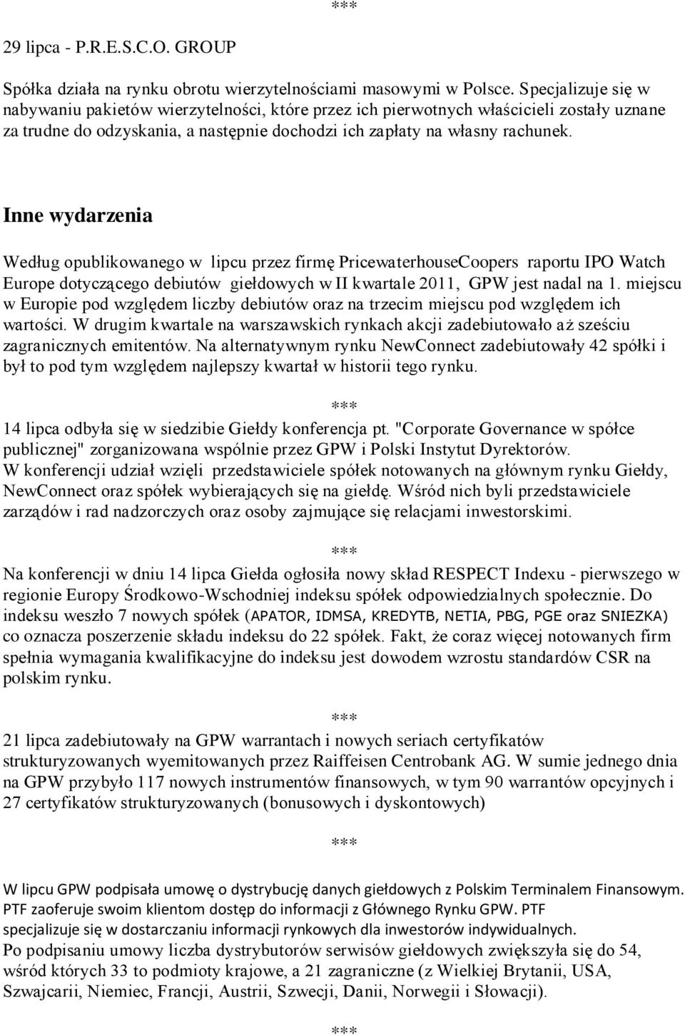 Inne wydarzenia Według opublikowanego w lipcu przez firmę PricewaterhouseCoopers raportu IPO Watch Europe dotyczącego debiutów giełdowych w II kwartale 2011, GPW jest nadal na 1.