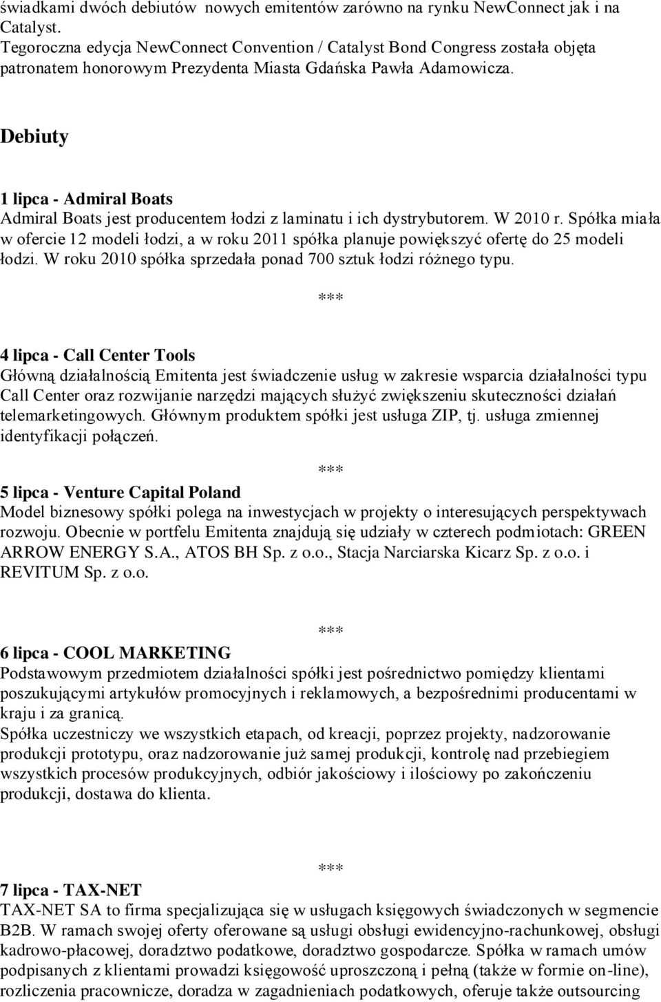 Debiuty 1 lipca - Admiral Boats Admiral Boats jest producentem łodzi z laminatu i ich dystrybutorem. W 2010 r.