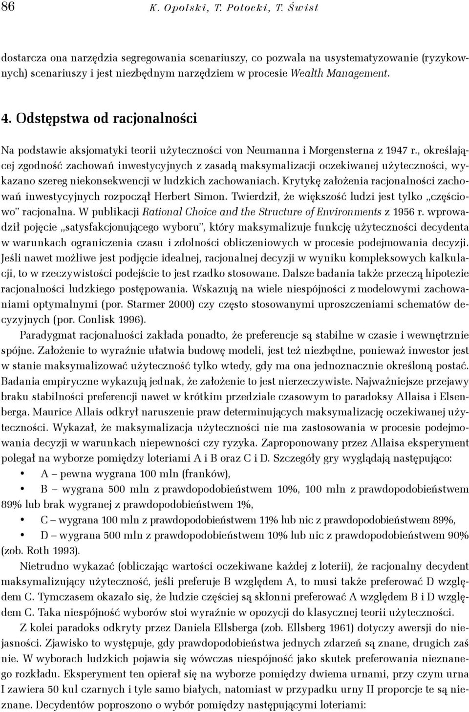 , określającej zgodość zachowań westycyjych z zasadą aksyalzacj oczekwaej użyteczośc, wykazao szereg ekosekwecj w ludzkch zachowaach.