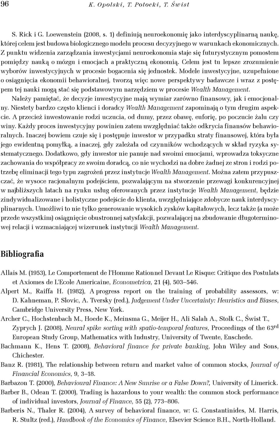 Modele westycyje, uzupełoe o osągęca ekoo behaworalej, tworzą węc owe perspektywy badawcze wraz z postępe tej auk ogą stać sę podstawowy arzędze w procese Wealth Maageet.