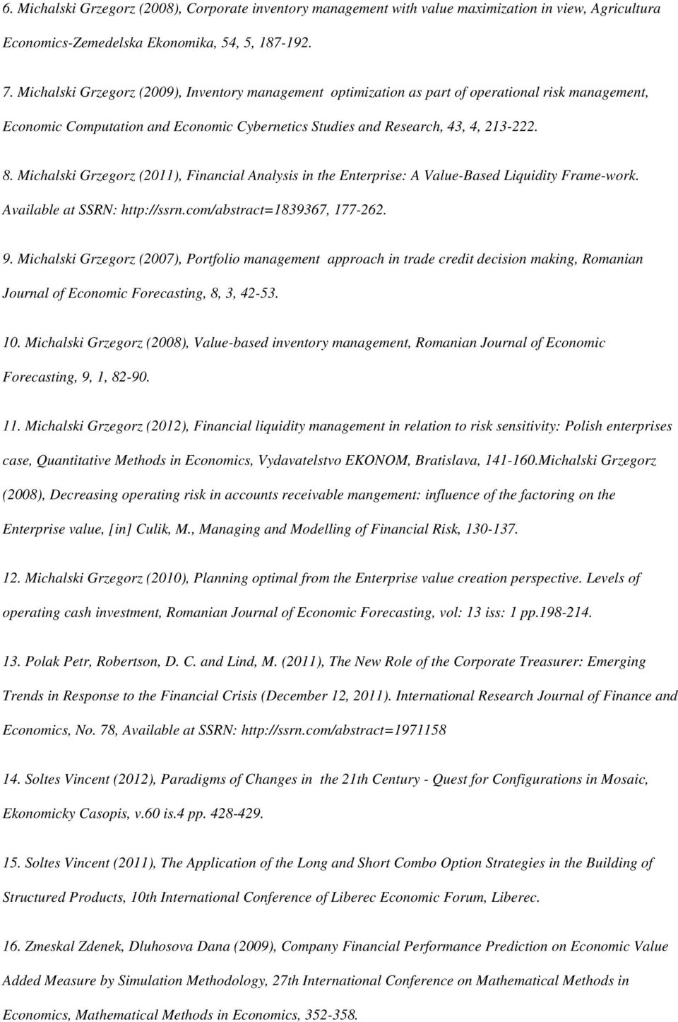 Michalski Grzegorz (2011), Financial Analysis in the Enterprise: A Value-Based Liquidity Frame-work. Available at SSRN: http://ssrn.com/abstract=1839367, 177-262. 9.