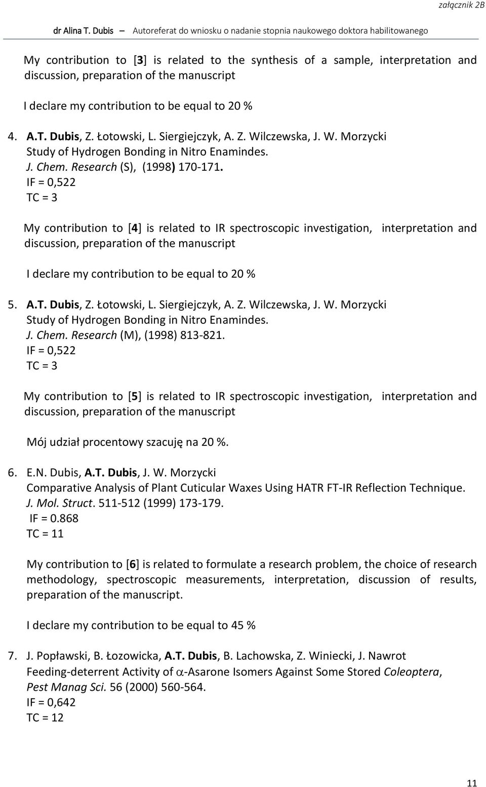 IF = 0,522 TC = 3 My contribution to [4] is related to IR spectroscopic investigation, interpretation and discussion, preparation of the manuscript I declare my contribution to be equal to 20 % 5. A.