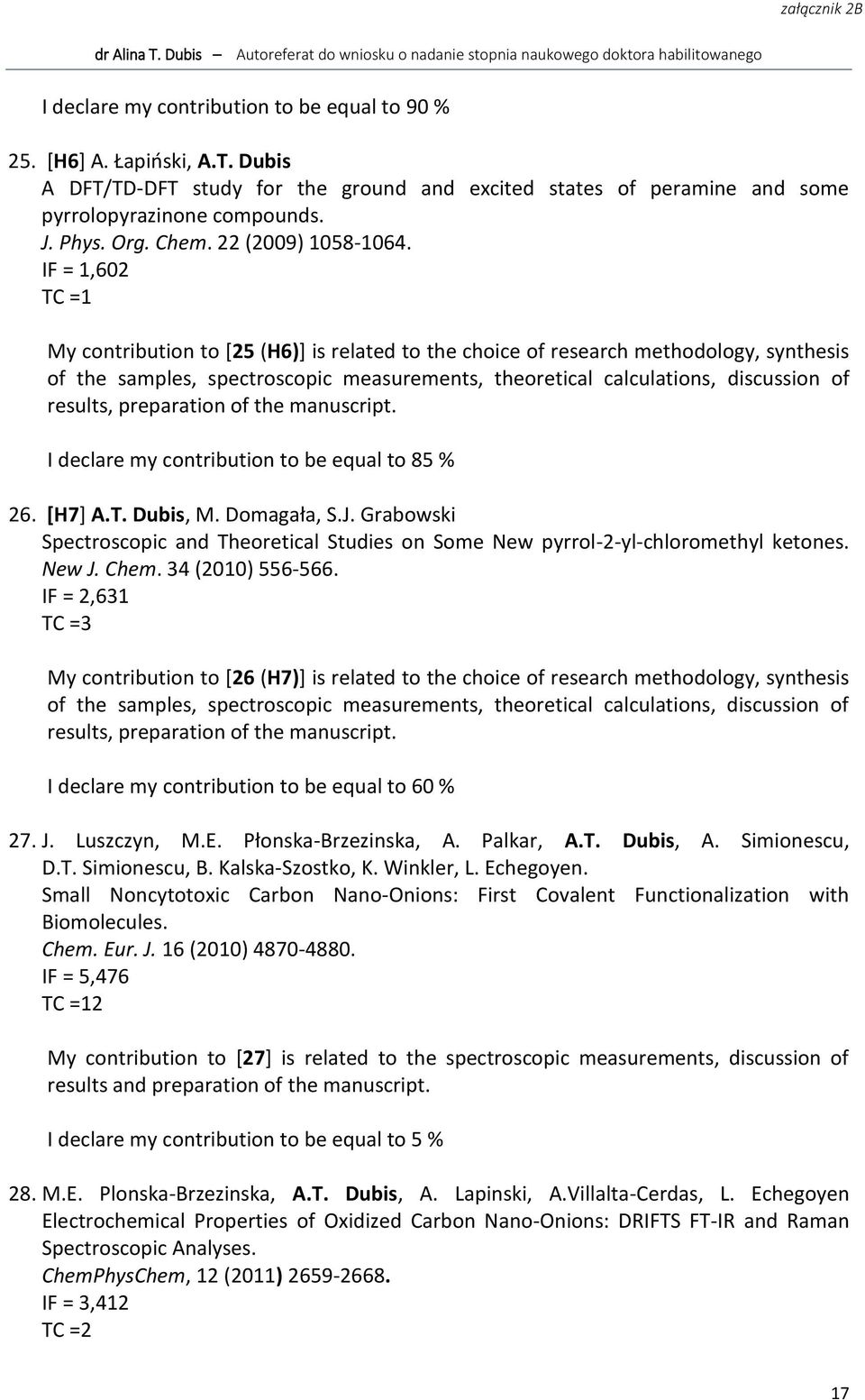 IF = 1,602 TC =1 My contribution to [25 (H6)] is related to the choice of research methodology, synthesis of the samples, spectroscopic measurements, theoretical calculations, discussion of results,