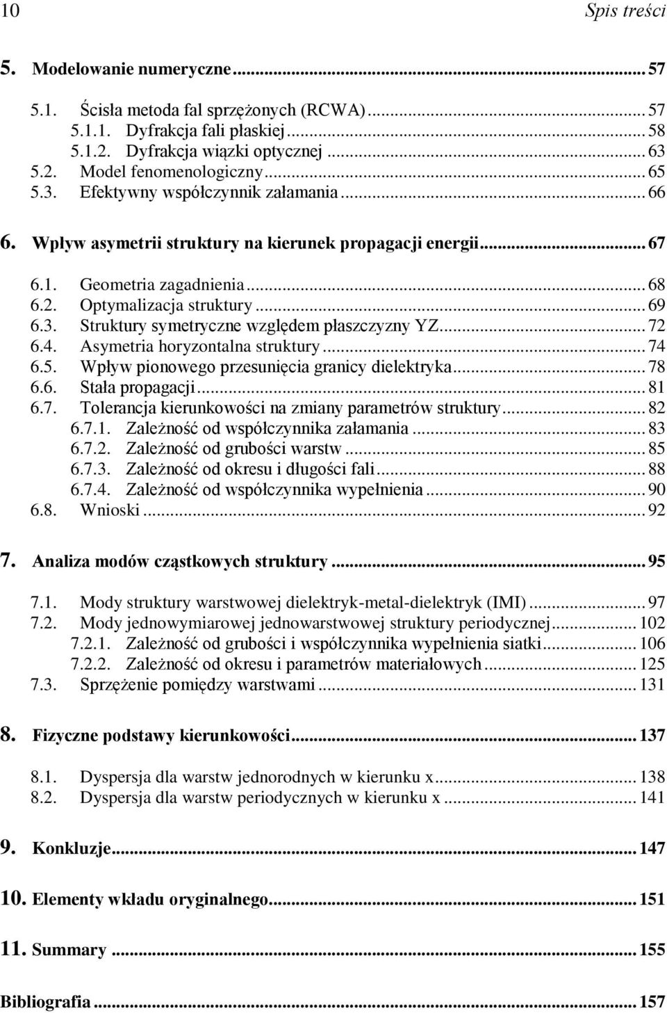 Asymetria horyotala struktury... 74 6.5. Wpływ pioowego presuięcia graicy ielektryka... 78 6.6. Stała propagacji... 81 6.7. Toleracja kierukowości a miay parametrów struktury... 8 6.7.1. Zależość o współcyika ałamaia.