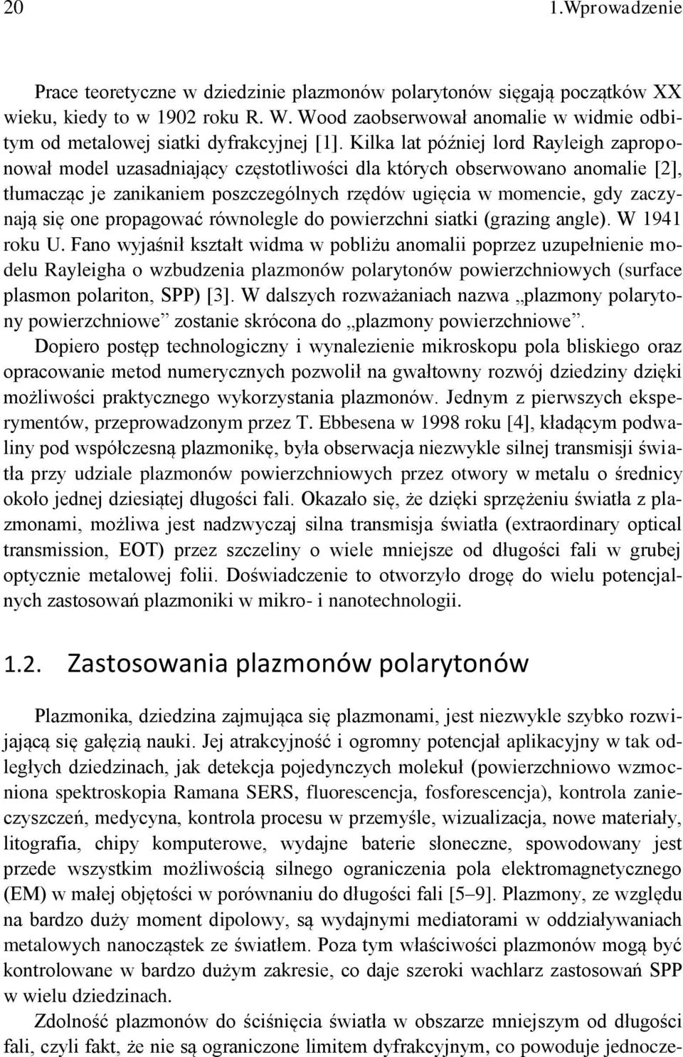 o powierchi siatki (graig agle). W 1941 roku U. Fao wyjaśił kstałt wima w pobliżu aomalii popre uupełieie moelu Rayleigha o wbueia plamoów polarytoów powierchiowych (surface plasmo polarito, SPP) [3].