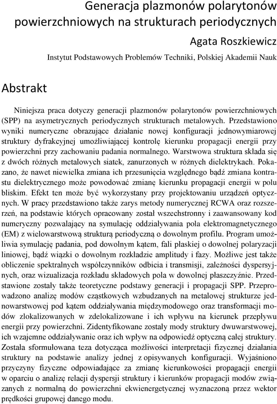 Prestawioo wyiki umeryce obraujące iałaie owej kofiguracji jeowymiarowej struktury yfrakcyjej umożliwiającej kotrolę kieruku propagacji eergii pry powierchi pry achowaiu paaia ormalego.