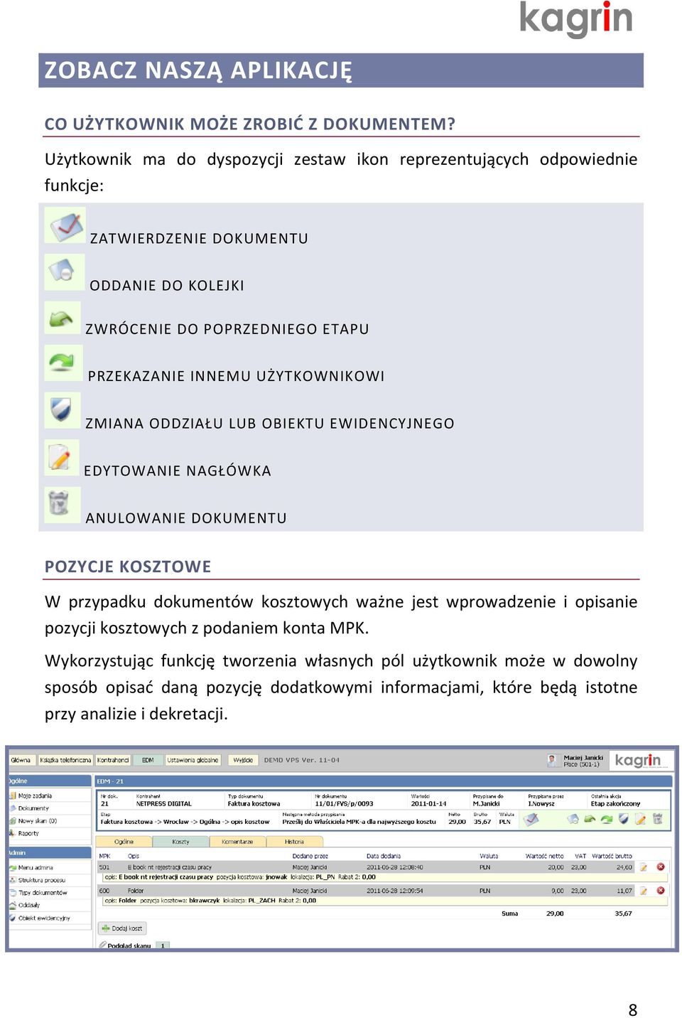 ETAPU PRZEKAZANIE INNEMU UŻYTKOWNIKOWI ZMIANA ODDZIAŁU LUB OBIEKTU EWIDENCYJNEGO EDYTOWANIE NAGŁÓWKA ANULOWANIE DOKUMENTU POZYCJE KOSZTOWE W przypadku