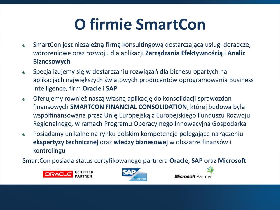 konsolidacji sprawozdań finansowych SMARTCON FINANCIAL CONSOLIDATION, której budowa była współfinansowana przez Unię Europejską z Europejskiego Funduszu Rozwoju Regionalnego, w ramach Programu