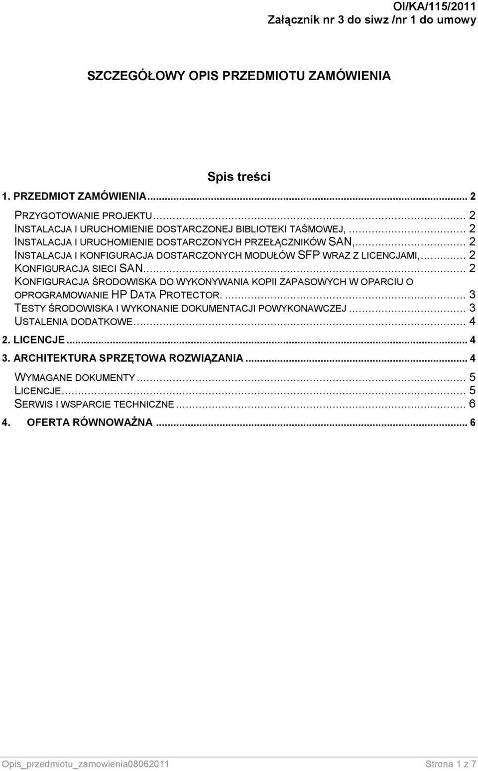 .. 2 INSTALACJA I KONFIGURACJA DOSTARCZONYCH MODUŁÓW SFP WRAZ Z LICENCJAMI,... 2 KONFIGURACJA SIECI SAN.