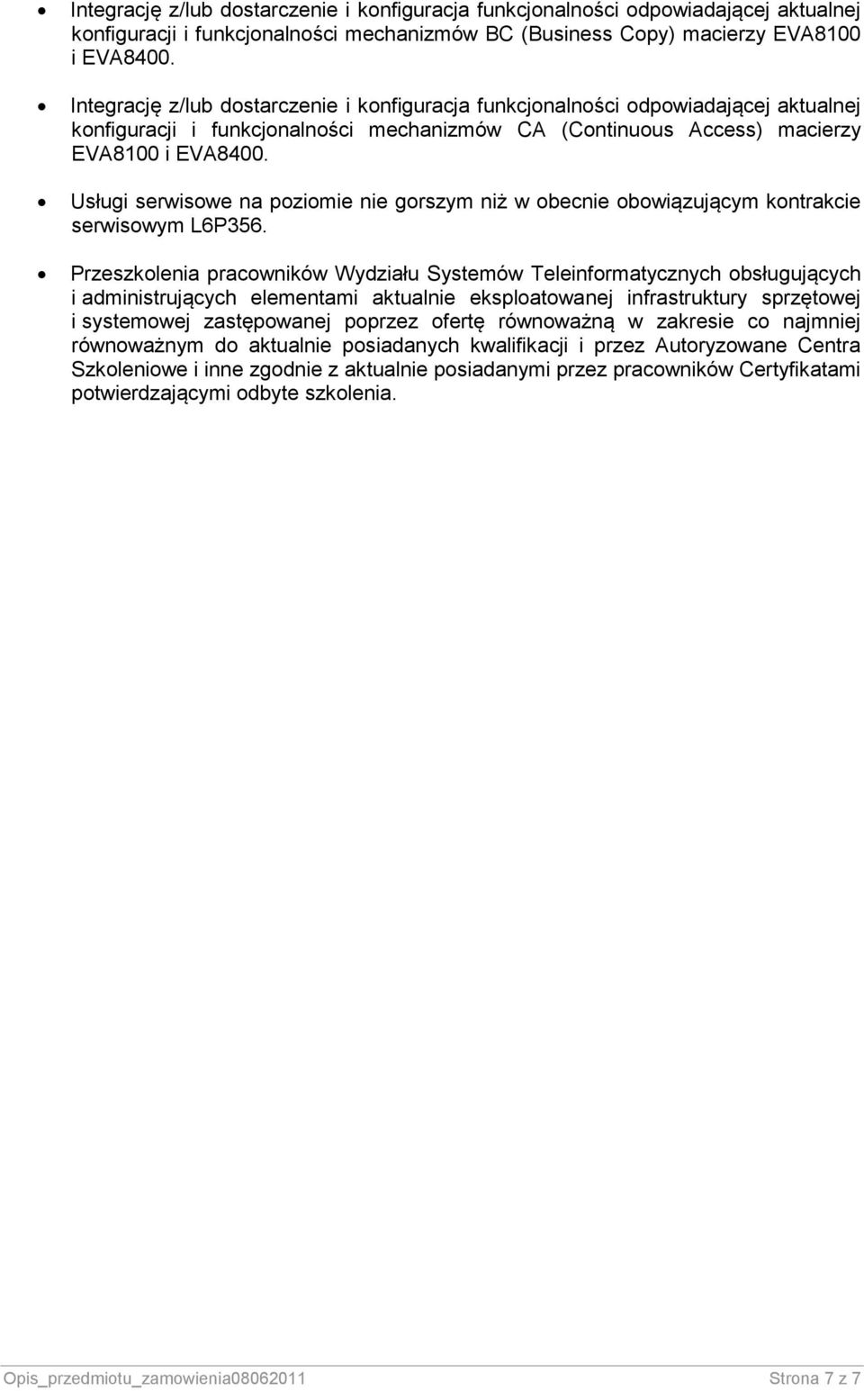 Przeszkolenia pracowników Wydziału Systemów Teleinformatycznych obsługujących i administrujących elementami aktualnie eksploatowanej infrastruktury sprzętowej i systemowej zastępowanej