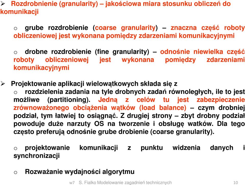 się z o rozdzielenia zadania na tyle drobnych zadań równoległych, ile to jest możliwe (partitioning).