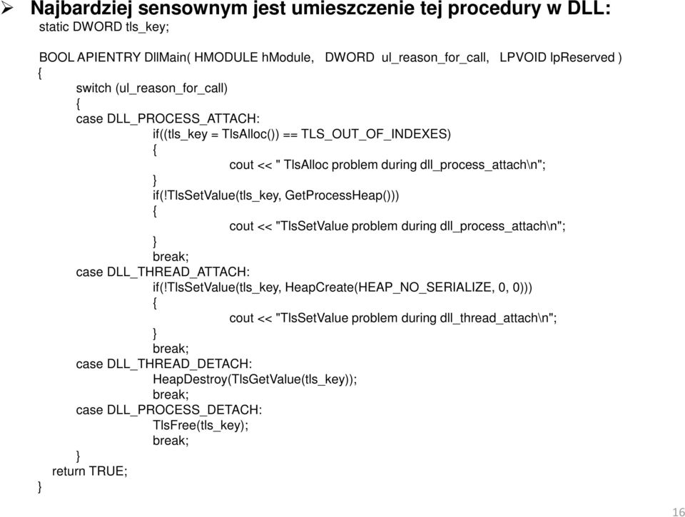 tlssetvalue(tls_key, GetProcessHeap())) { cout << "TlsSetValue problem during dll_process_attach\n"; } break; case DLL_THREAD_ATTACH: if(!