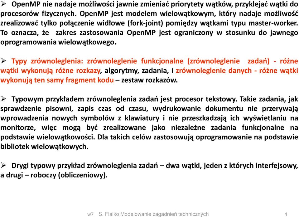 To oznacza, że zakres zastosowania OpenMP jest ograniczony w stosunku do jawnego oprogramowania wielowątkowego.