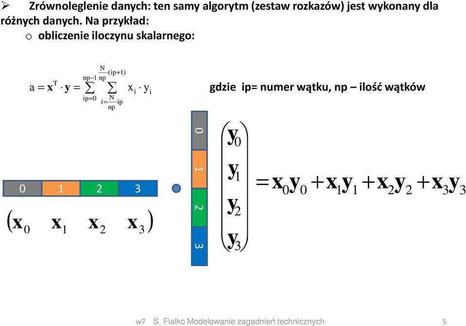 Na przykład: o obliczenie iloczynu skalarnego: N (ip + 1) np 1 np T a = = xi yi