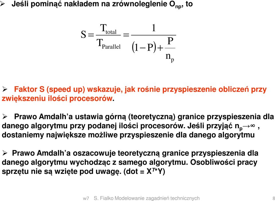 Prawo Amdalh a ustawia górną (teoretyczną) granice przyspieszenia dla danego algorytmu przy podanej ilości procesorów.