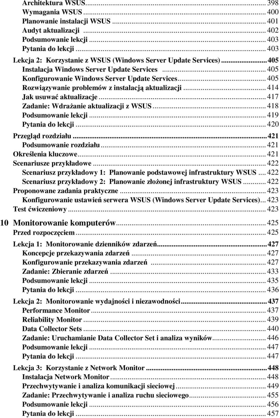 .. 405 Rozwiązywanie problemów z instalacją aktualizacji... 414 Jak usuwać aktualizacje... 417 Zadanie: WdraŜanie aktualizacji z WSUS... 418 Podsumowanie lekcji... 419 Pytania do lekcji.