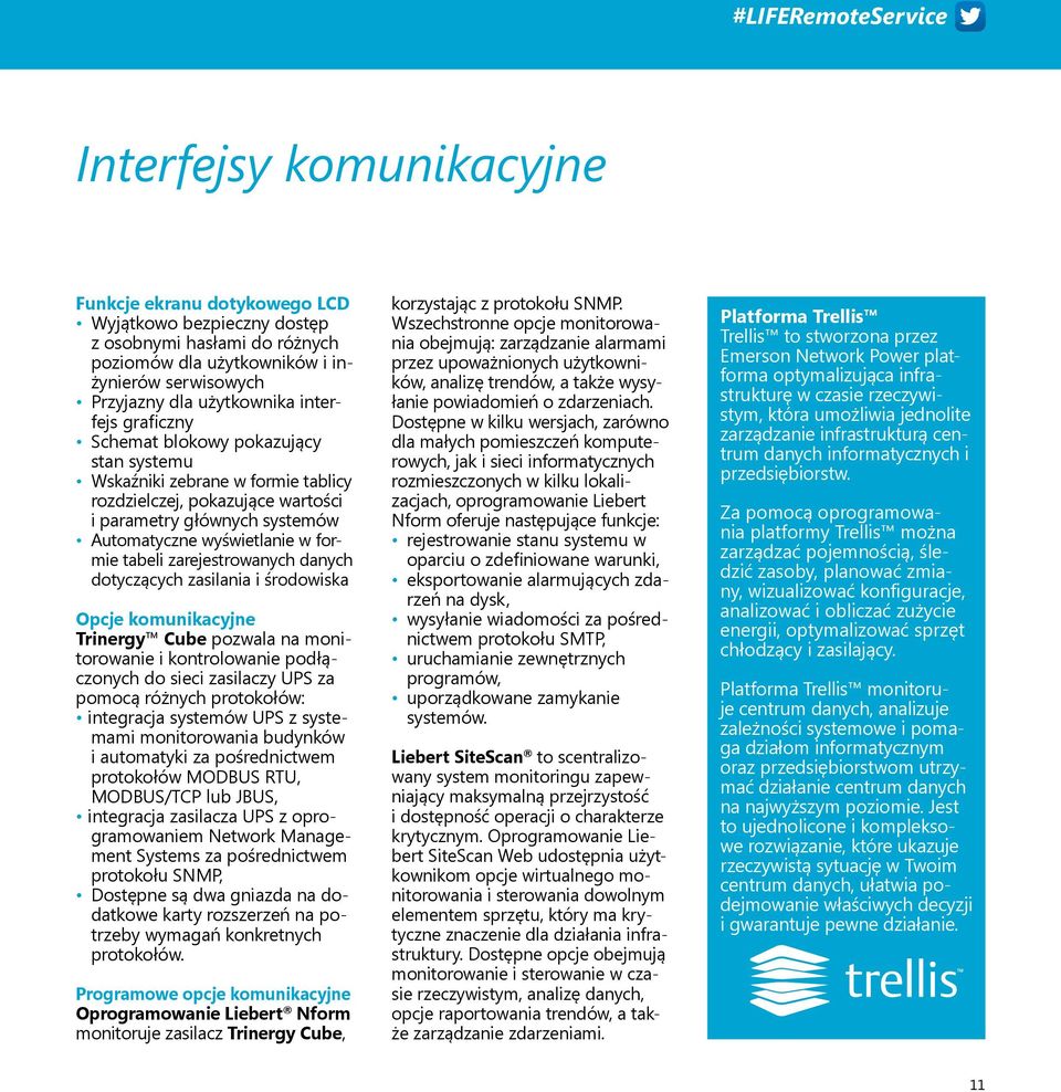 formie tabeli zarejestrowanych danych dotyczących zasilania i środowiska Opcje komunikacyjne Trinergy Cube pozwala na monitorowanie i kontrolowanie podłączonych do sieci zasilaczy UPS za pomocą