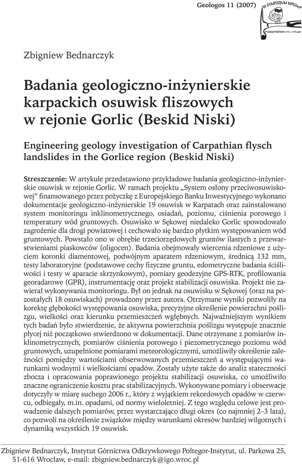 W ramach projektu System osłony przeciwosuwiskowej finansowanego przez pożyczkę z Europejskiego Banku Inwestycyjnego wykonano dokumentacje geologiczno-inżynierskie 19 osuwisk w Karpatach oraz