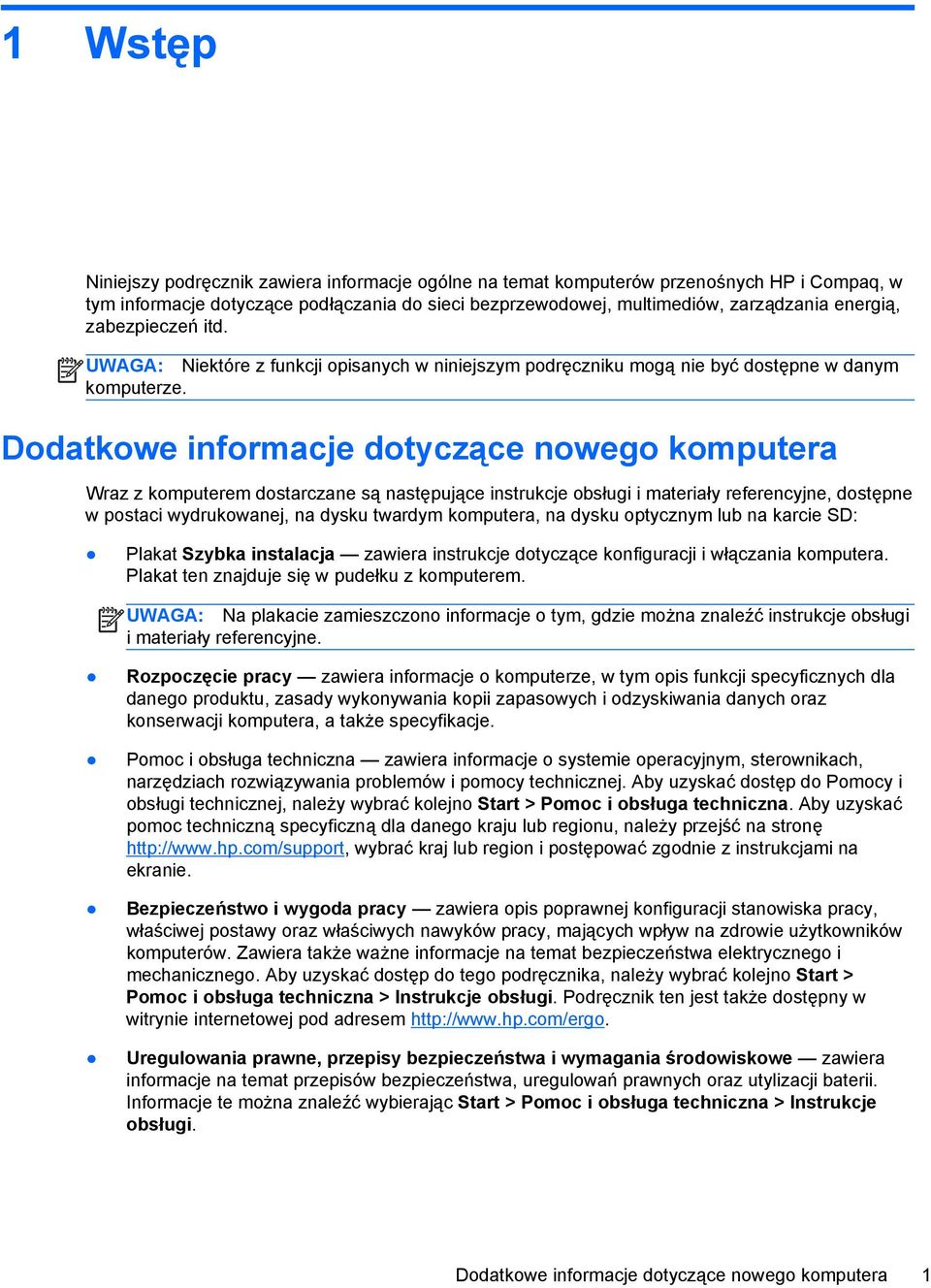 Dodatkowe informacje dotyczące nowego komputera Wraz z komputerem dostarczane są następujące instrukcje obsługi i materiały referencyjne, dostępne w postaci wydrukowanej, na dysku twardym komputera,