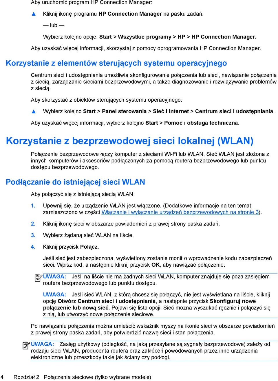 Korzystanie z elementów sterujących systemu operacyjnego Centrum sieci i udostępniania umożliwia skonfigurowanie połączenia lub sieci, nawiązanie połączenia z siecią, zarządzanie sieciami