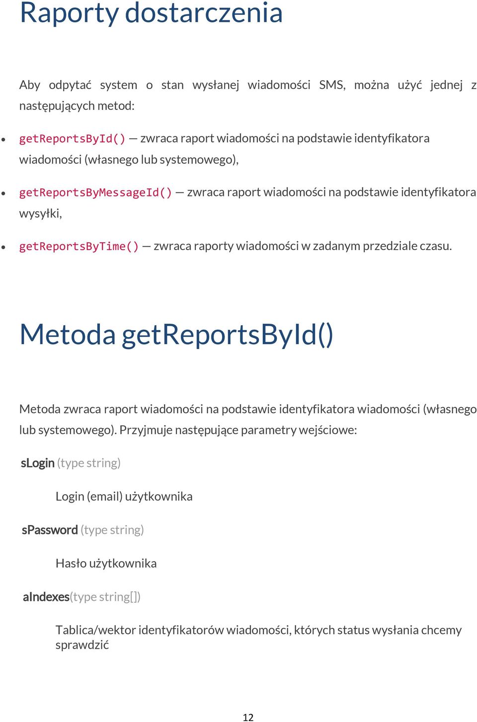 przedziale czasu. Metoda getreportsbyid() Metoda zwraca raport wiadomości na podstawie identyfikatora wiadomości (własnego lub systemowego).