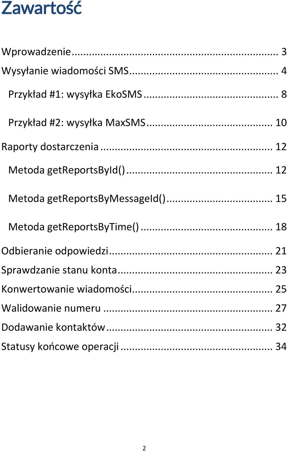 .. 12 Metoda getreportsbymessageid()... 15 Metoda getreportsbytime()... 18 Odbieranie odpowiedzi.