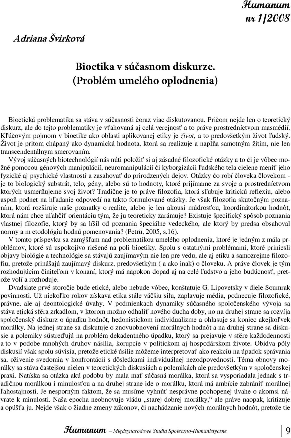 Kľúčovým pojmom v bioetike ako oblasti aplikovanej etiky je život, a to predovšetkým život ľudský.