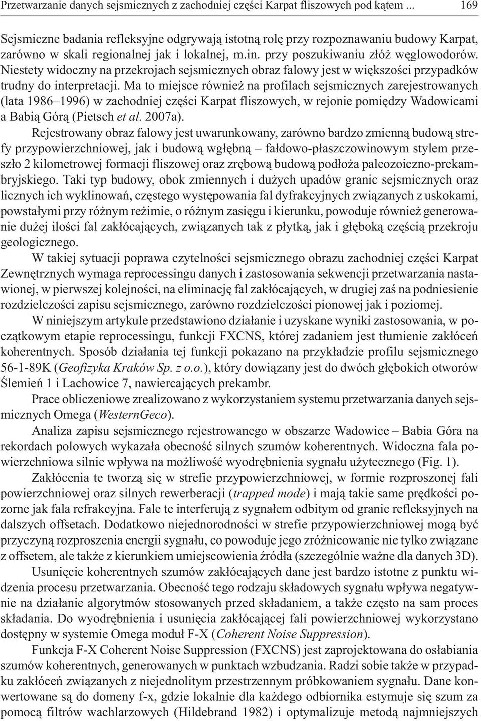 Niestety widoczny na przekrojach sejsmicznych obraz falowy jest w wiêkszoœci przypadków trudny do interpretacji.