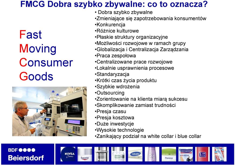 organizacyjne Możliwości rozwojowe w ramach grupy Globalizacja i Centralizacja Zarządzania Praca zespołowa Centralizowane prace rozwojowe Lokalnie