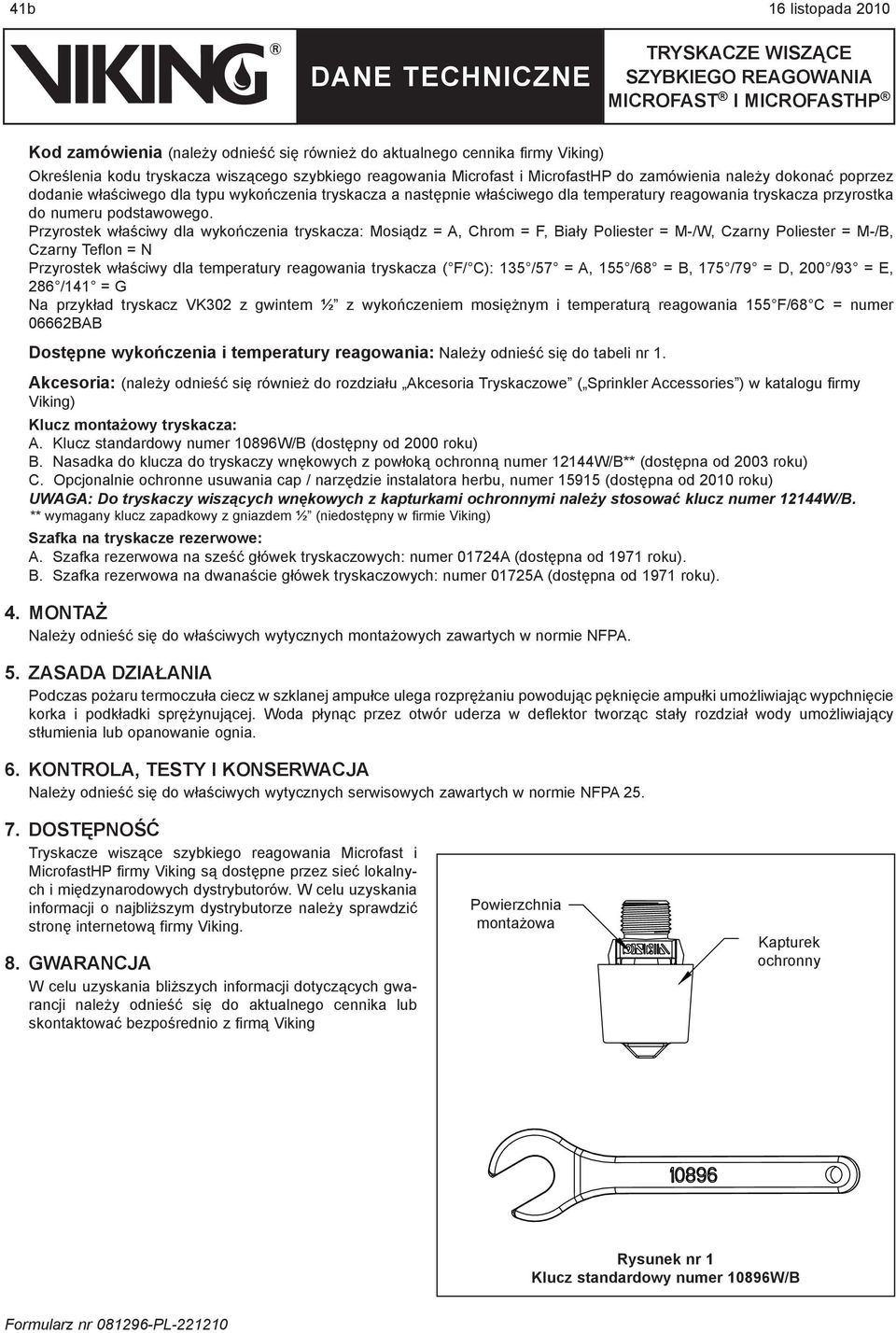 Przyrostek właściwy dla wykończenia tryskacza: Mosiądz = A, Chrom = F, Biały Poliester = M-/W, Czarny Poliester = M-/B, Czarny Teflon = N Przyrostek właściwy dla temperatury reagowania tryskacza ( F/