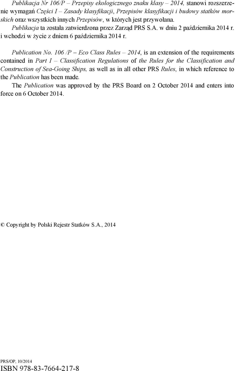 106 /P Eco Class Rules 2014, is an extension of the requirements contained in Part I Classification Regulations of the Rules for the Classification and Construction of Sea-Going Ships, as well as in