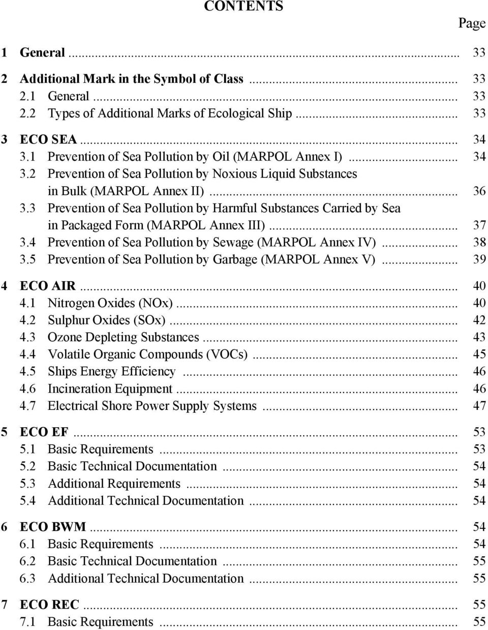 3 Prevention of Sea Pollution by Harmful Substances Carried by Sea in Packaged Form (MARPOL Annex III)... 37 3.4 Prevention of Sea Pollution by Sewage (MARPOL Annex IV)... 38 3.