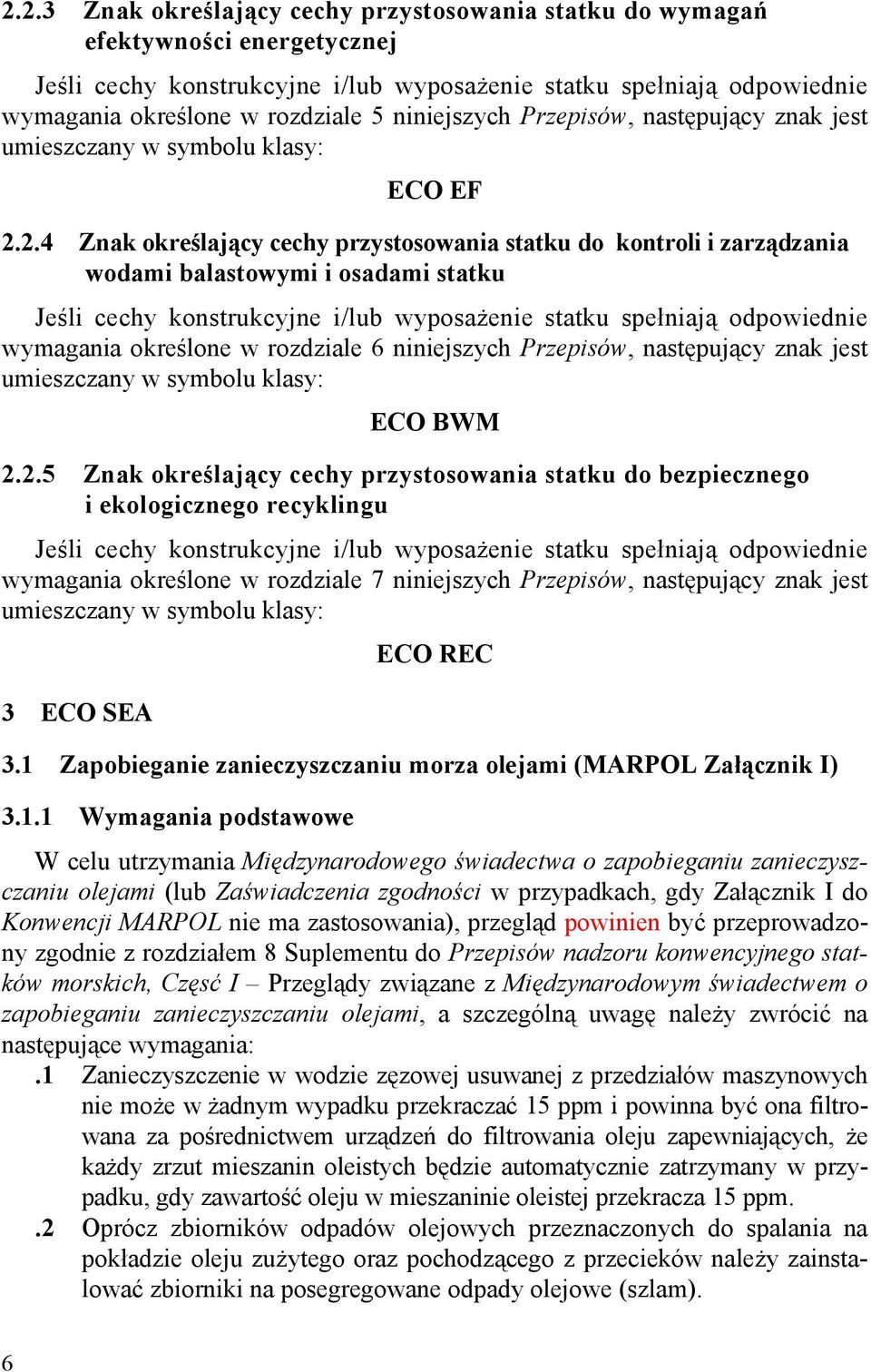 2.4 Znak określający cechy przystosowania statku do kontroli i zarządzania wodami balastowymi i osadami statku Jeśli cechy konstrukcyjne i/lub wyposażenie statku spełniają odpowiednie wymagania
