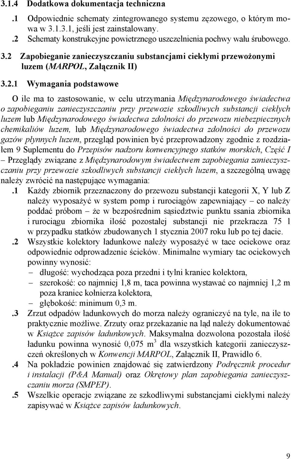 podstawowe O ile ma to zastosowanie, w celu utrzymania Międzynarodowego świadectwa o zapobieganiu zanieczyszczaniu przy przewozie szkodliwych substancji ciekłych luzem lub Międzynarodowego świadectwa